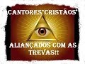 CANTORES "CRISTÃOS" DE MÃOS DADAS COM O DIABO!!