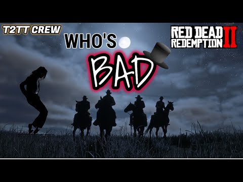 RDR2 ►T2TT CREW►► WHO'S BAD 🎶🎶🎶😎👊