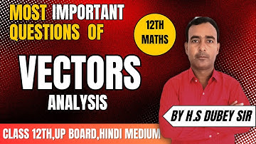 Most important Questions of Vector Analysis for any board and JEE/NEET Exam/ by dubey sir