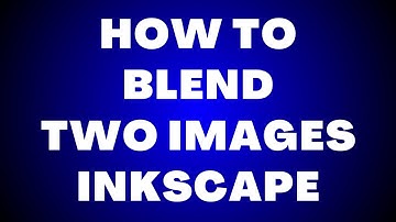 How to Blend Two Images in Inkscape?