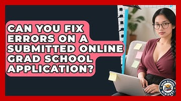 Can You Fix Errors On A Submitted Online Grad School Application? - Grad School Mindset