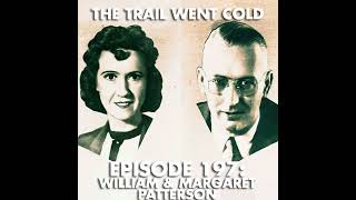 The Trail Went Cold - Episode 197 - William & Margaret Patterson