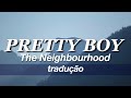the neighbourhood - pretty boy // tradução pt-br