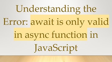 Understanding the Error: await is only valid in async function in JavaScript