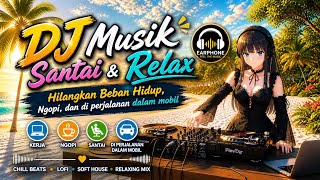 Dj Musik Slow  Dengarkan Sambil Santai Dan Relax Untuk Hilangkan Beban Hidup 