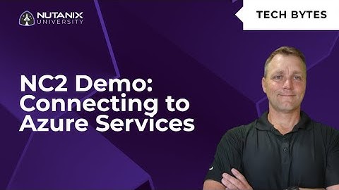 Connecting To Native Azure Services with NC2 - MySQL | Tech Bytes | Nutanix University