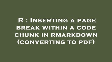 R : Inserting a page break within a code chunk in rmarkdown (converting to pdf)