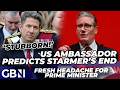 BREAKING | New US ambassador predicts Keir Starmer's DOWNFALL amid crucial Commons vote