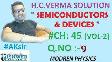 H C Verma - SOLUTION - Chapter 45 - QUESTION 9 - ( Q 9 ) - SEMICONDUCTORS & DEVICES ISHWER INSTITUTE