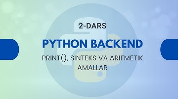 2-Dars | PRINT(), SINTEKS VA ARIFMETIK AMALLAR | Python BackEnd