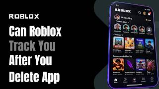 Can Roblox See What You Do if You Delete the App
