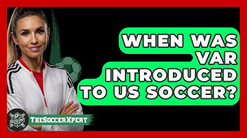 When Was VAR Introduced To US Soccer? - The Soccer Xpert