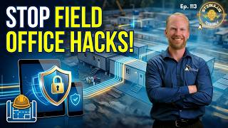 Cybersecurity for Field Offices: Protecting Job Sites, Remote Teams, and Mobile Devices | ep. 113