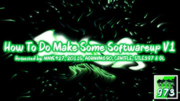 {VERY LATE REQUESTED} How To Do Make Some Softwareup V1