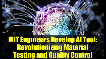 MIT Engineers Develop AI Tool: Revolutionizing Material Testing and Quality Control