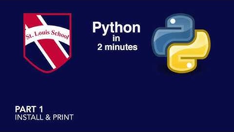 Python in 2 Minutes   Part 1 - Install & Print