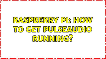 Raspberry Pi: How to get PulseAudio running? (3 Solutions!!)