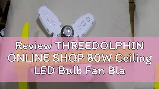Review THREEDOLPHIN ONLINE SHOP 80W Ceiling LED Bulb Fan Blade Four Leaf Lamp LED lights  E27 80W 4