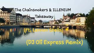 The Chainsmokers & ILLENIUM - Takeaway (ft. Lennon Stella) (DJ Oli Express Remix)