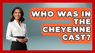 Who Was In The Cheyenne Cast? - Im a 50s Baby