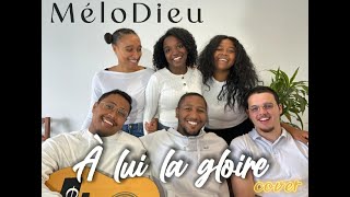 Video thumbnail of "MéloDieu | À Lui La Gloire (Cover)"