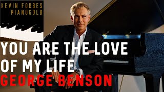George Benson - You Are The Love Of My Life | piano cover by KEVIN FORBES PIANOGOLD