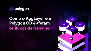 Como o AggLayer e o Polygon CDK afetam os fluxos de trabalho