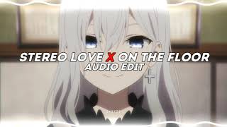 Stereo Love X On The Floor Edit Audio