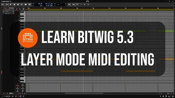 Learn Bitwig 5.3 | Layer Mode MIDI Editing