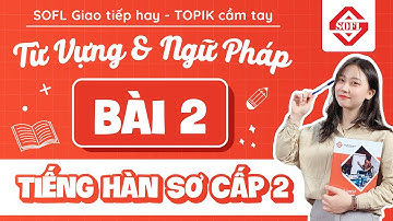 BÀI 2 TỪ VỰNG - NGỮ PHÁP TIẾNG HÀN TỔNG HỢP SƠ CẤP 2 | HỌC TIẾNG HÀN ONLINE