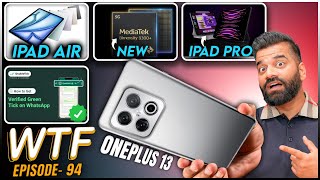 OnePlus 13 | iPad Pro & iPad Air | Mediatek 9300+ | New Whatsapp | Episode 94 | Technical Guruji🔥🔥🔥
