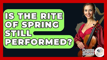Is The Rite Of Spring Still Performed? - Classical Serenade