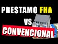 Prestamos FHA Vs Convencional, (diferencias, ventajas y desventajas de estos creditos hipotecarios)