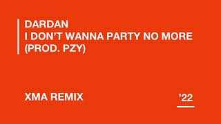 DARDAN - I DON&#39;T WANNA PARTY NO MORE (XMA REMIX)