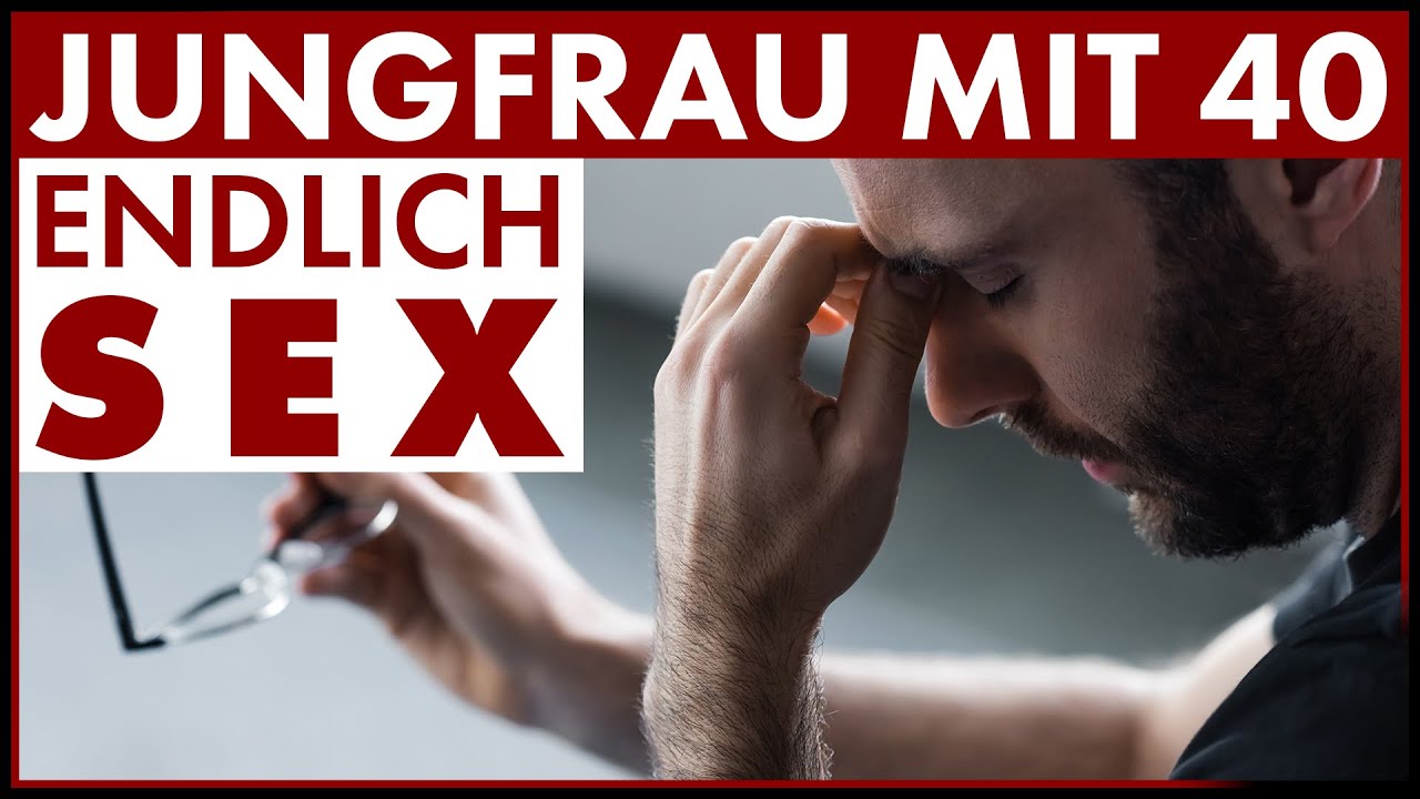 Mit 40 noch Jungfrau 3 harte Wahrheiten die du verstehen