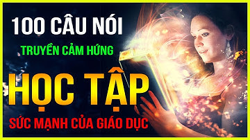 100 Câu Nói Truyền Cảm Hứng Học Tập MỗI Ngày | Lê Trọng Tấn