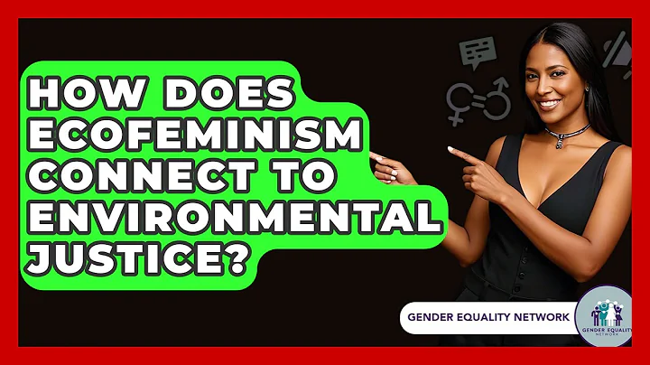 How Does Ecofeminism Connect To Environmental Justice? - Gender Equality Network