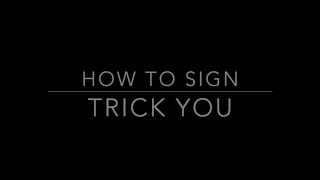 Learn How to Sign the Phrase - Trick You