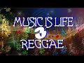 MUSIC IS LIFE | REGGAE 3