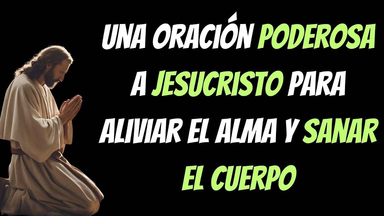 Una Oración Poderosa a Jesucristo para Aliviar el Alma y Sanar el ...