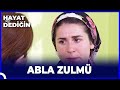 Hayat Dediğin - Abla Zulmü