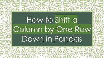 How to Shift a Column by One Row Down in Pandas