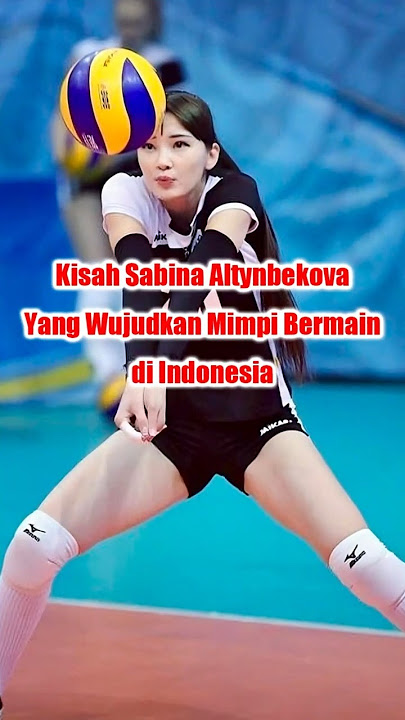 Kisah Sabina Altynbekova Yang Wujudkan Mimpi Bermain di Indonesia