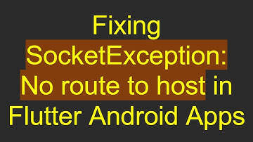 Fixing SocketException: No route to host in Flutter Android Apps