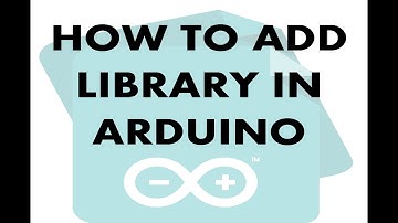 How to add Library in Arduino IDE 2017
