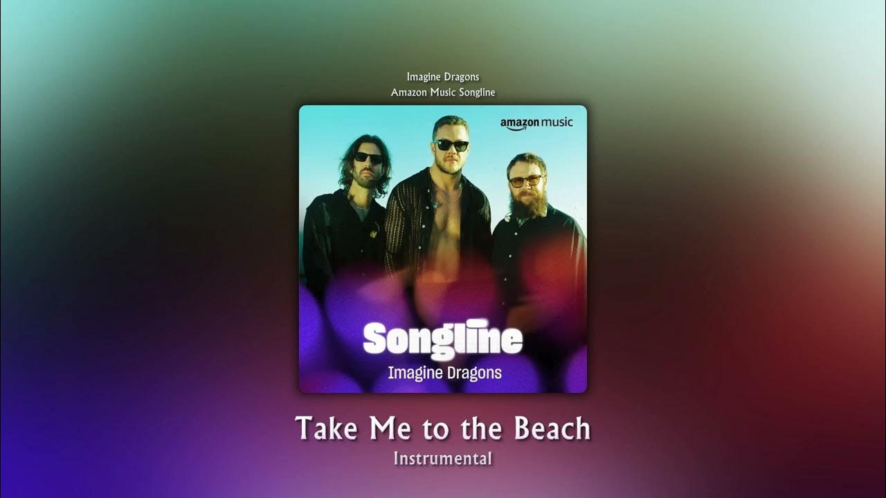 Take Me to the Beach (Amazon Music Songline) (Instrumental) - Imagine Dragons Take Me to the Beach (Amazon Music Songline) (Instrumental) - Imagine Dragons