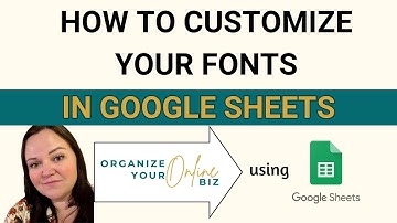 Adjust Font Style, Color, Size in Google Sheets
