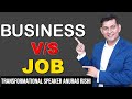 JOB vs BUSINESS | Motivational Speaker Anurag Rishi
