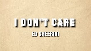 Ed Sheeran - I Don't Care (Lyrics Video) "Acoustic"