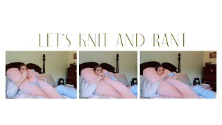 knit & rant with me | life feeling repetitive, comparison, awkward moments, etc.